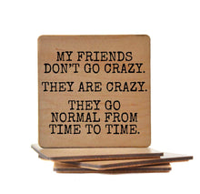 Load image into Gallery viewer, My Friends Don&#39;t Go Crazy. They Are Crazy Funny Coaster
