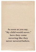 Load image into Gallery viewer, As soon as you say, &quot;My Child would never,&quot; funny Kitchen towels
