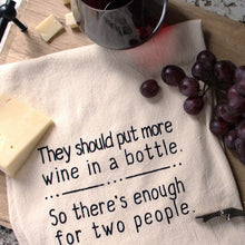 Load image into Gallery viewer, They Should Put More Wine In A Bottle Kitchen Towels
