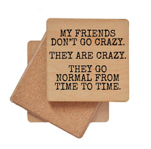 Load image into Gallery viewer, My Friends Don&#39;t Go Crazy. They Are Crazy Funny Coaster
