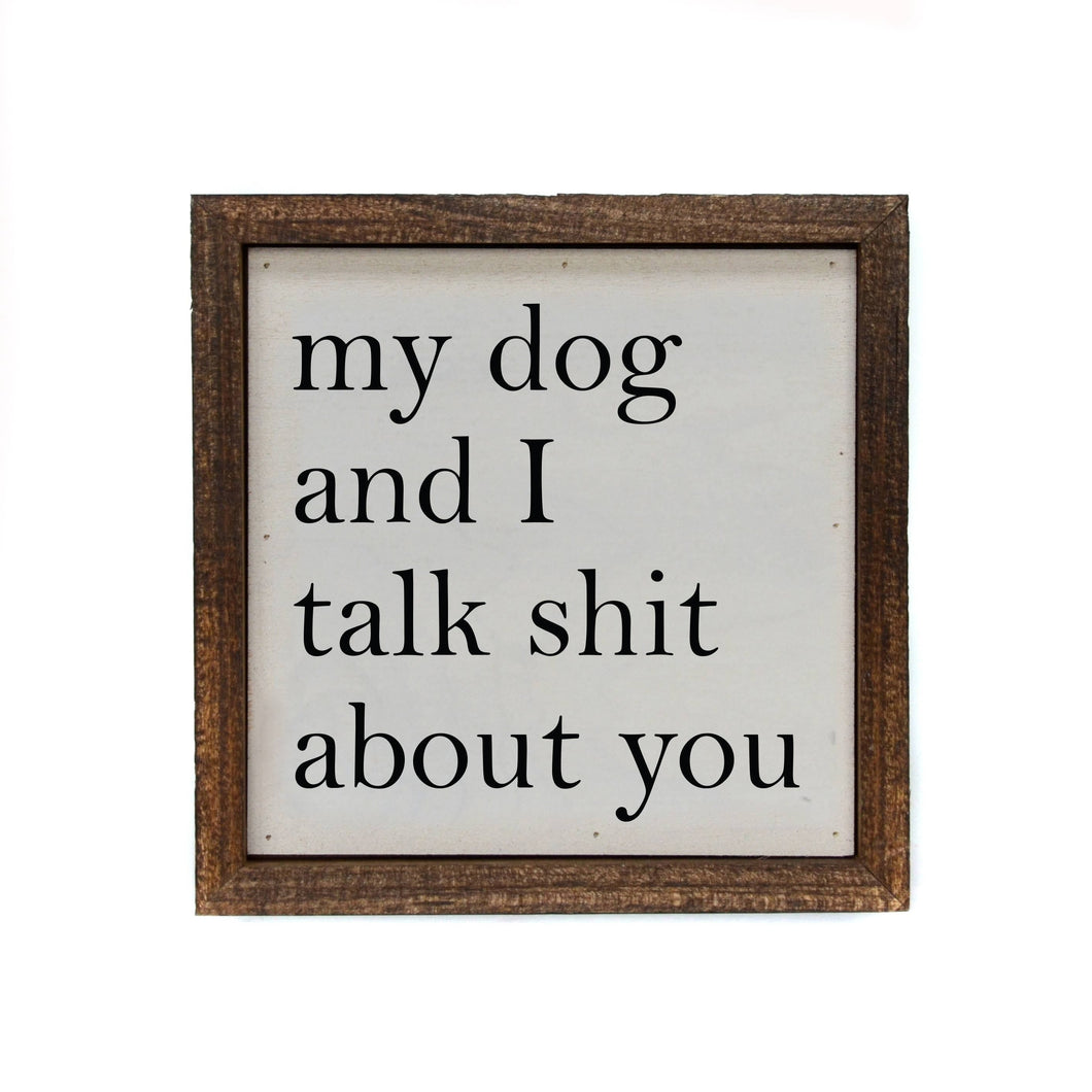 My Dog And I Talk About You Wood Sign