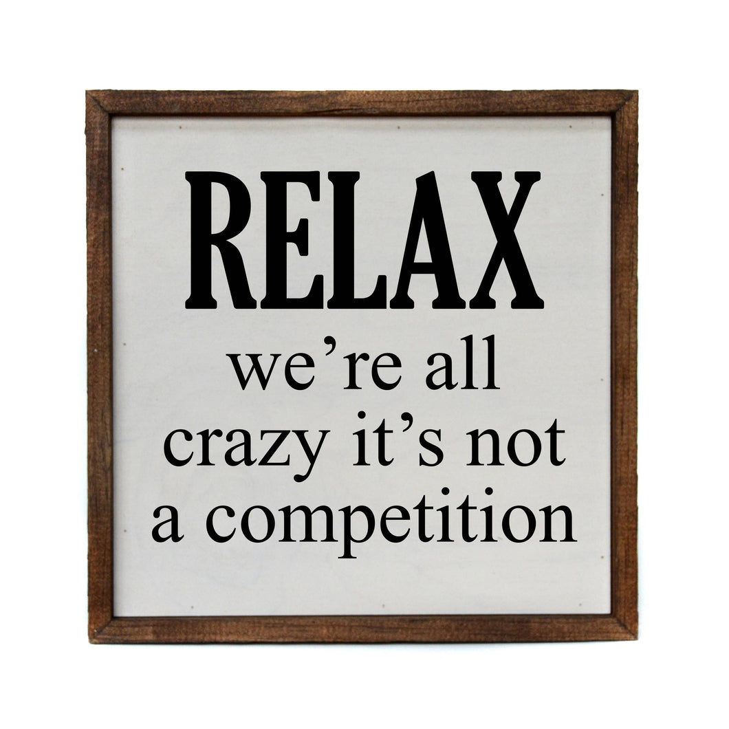 Relax We're All Crazy It's Not a Competition.