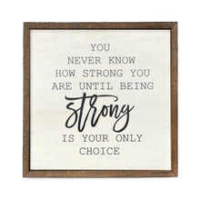 Load image into Gallery viewer, You Never Know How Strong You Are Wall Sign
