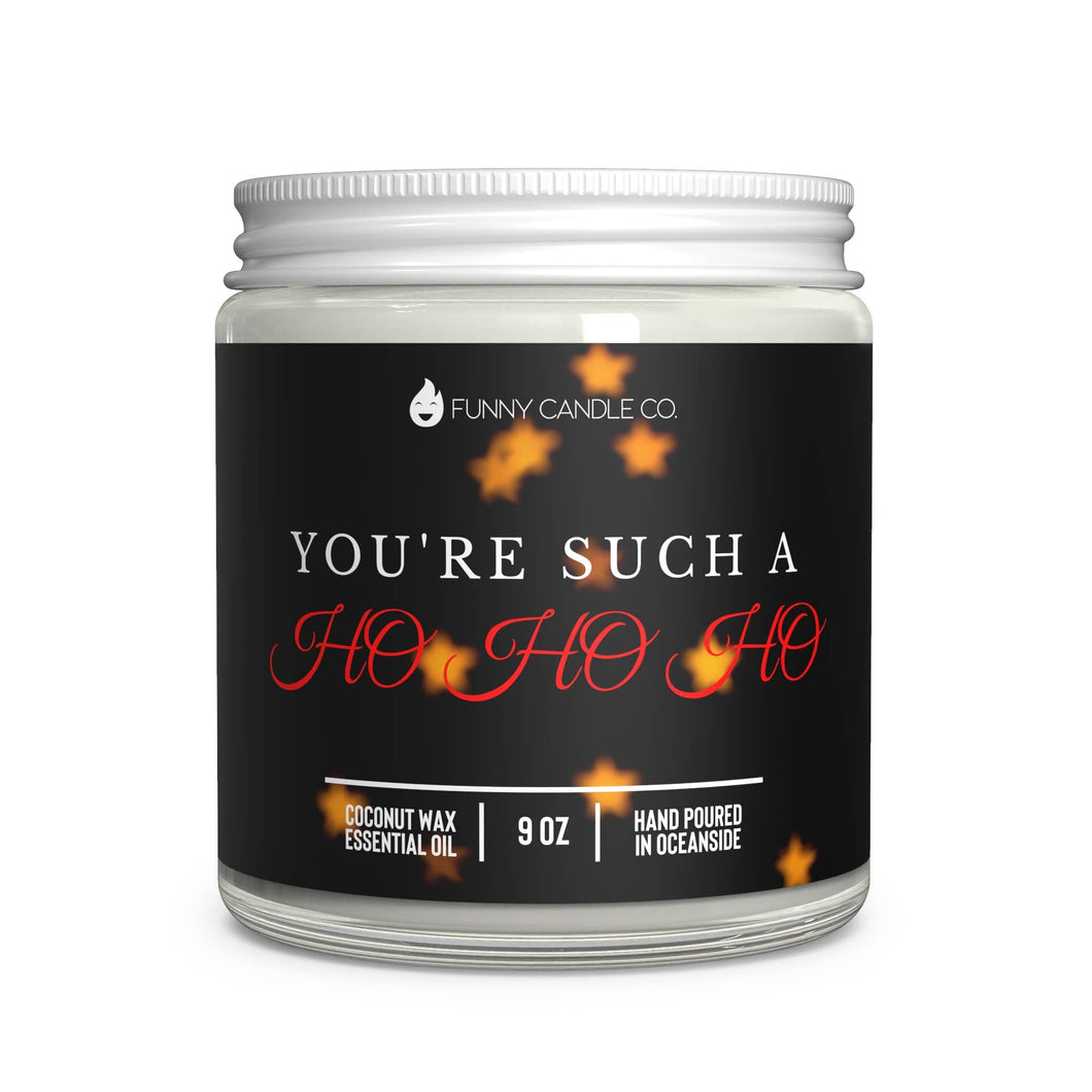 You're such a Ho Ho Ho Candle -9oz