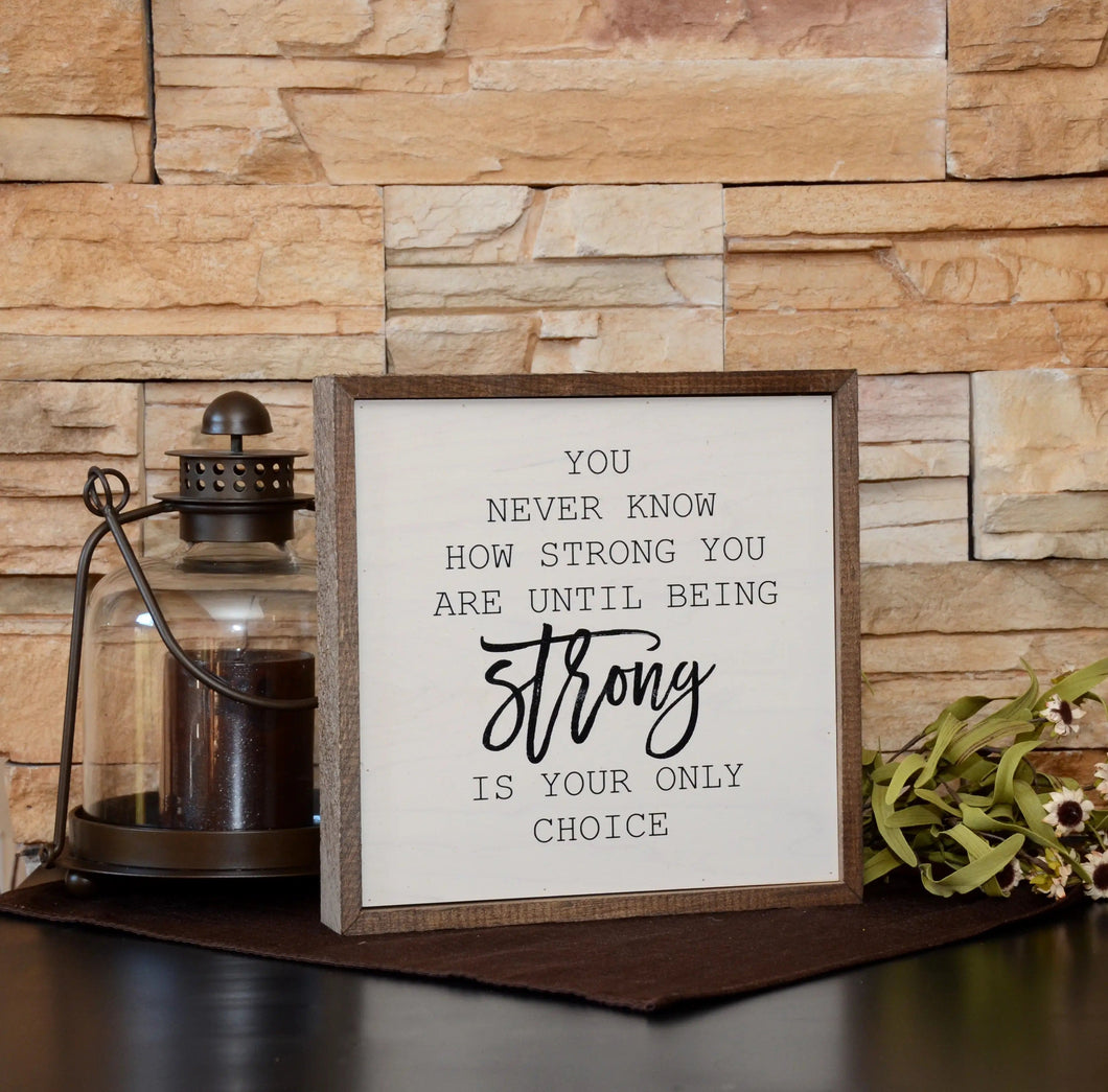 You Never Know How Strong You Are Wall Sign