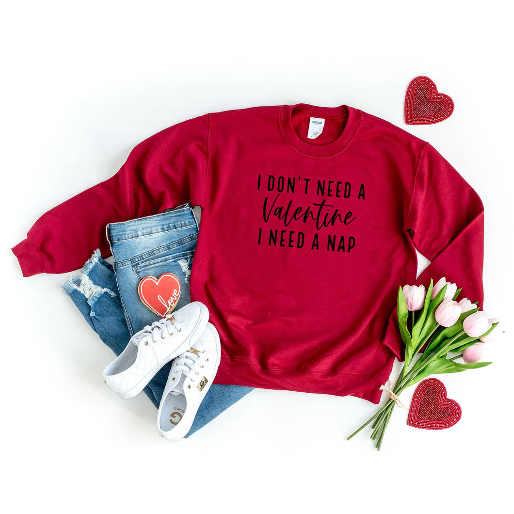 I don't Need a Valentine Sweatshirt